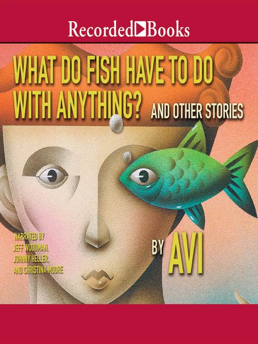 Title details for What Do Fish Have to Do With Anything? by Avi - Wait list